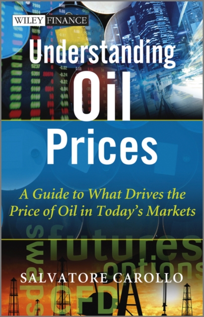 Understanding Oil Prices : A Guide to What Drives the Price of Oil in Today's Markets, EPUB eBook