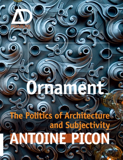 Ornament : The Politics of Architecture and Subjectivity, Hardback Book