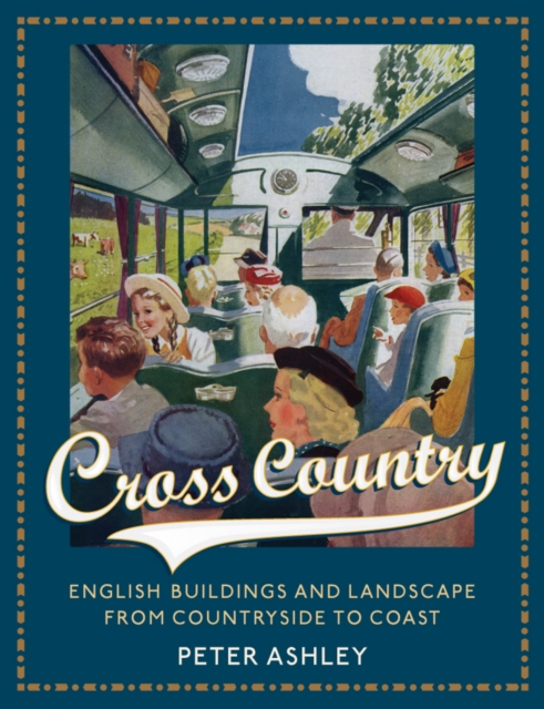 Cross Country : English Buildings and Landscape From Countryside to Coast, EPUB eBook