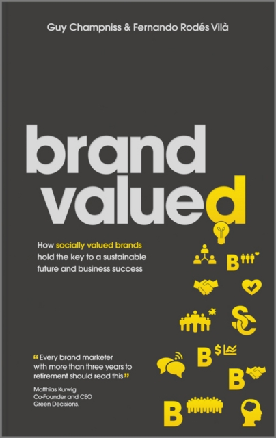 Brand Valued - How Socially Valued Brands Hold the  Key to a Sustainable Future and Business Success, Hardback Book