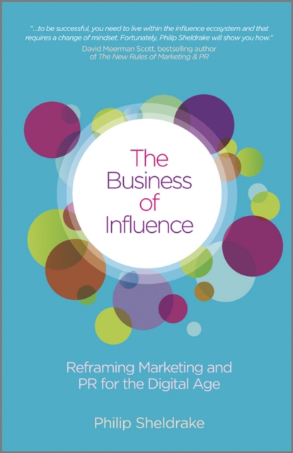 The Business of Influence : Reframing Marketing and PR for the Digital Age, EPUB eBook