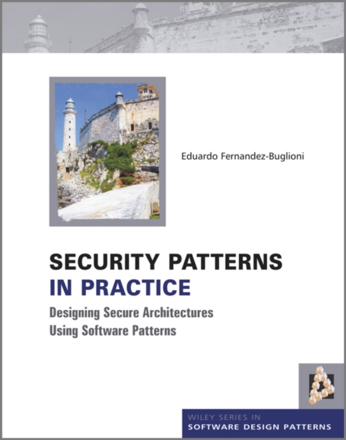 Security Patterns in Practice - Designing Secure Architectures Using Software Patterns, Hardback Book