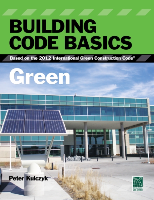 Building Code Basics : Green, Based on the International Green Construction Code, Paperback / softback Book