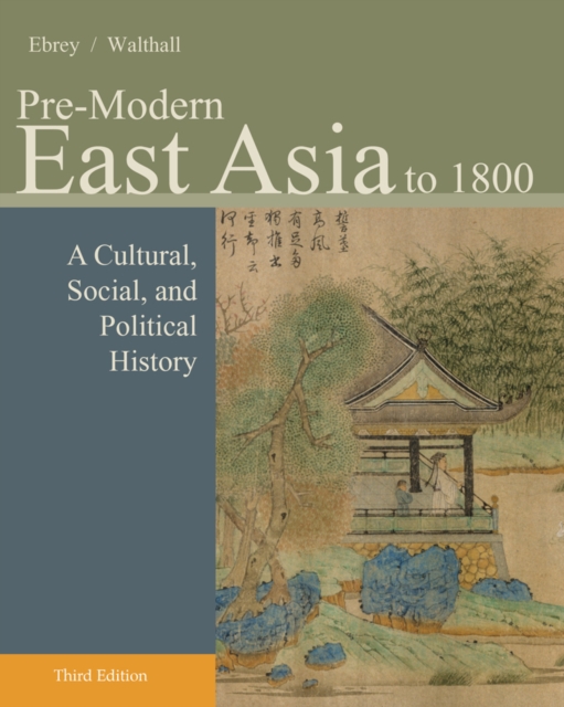 Pre-Modern East Asia : A Cultural, Social, and Political History, Volume I: To 1800, Paperback / softback Book