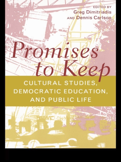 Promises to Keep : Cultural Studies, Democratic Education, and Public Life, PDF eBook