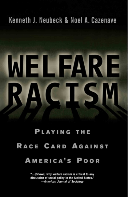 Welfare Racism : Playing the Race Card Against America's Poor, EPUB eBook