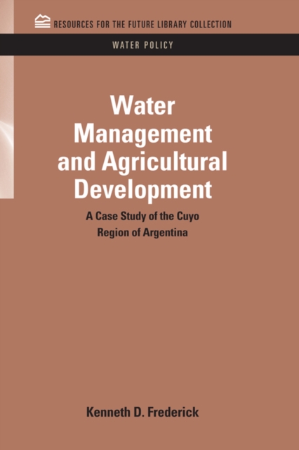 Water Management and Agricultural Development : A Case Study of the Cuyo Region of Argentina, EPUB eBook