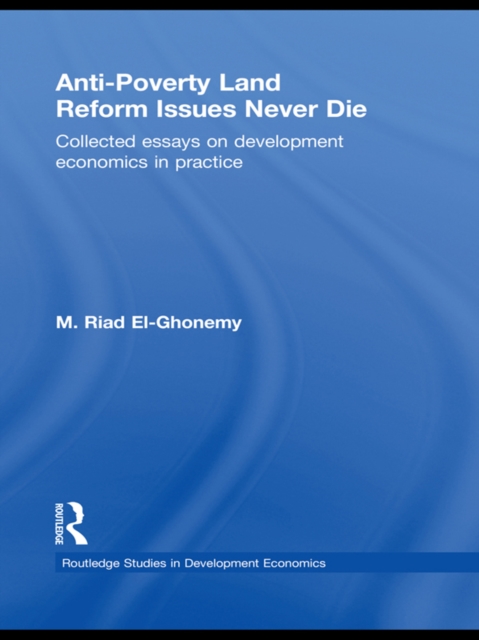 Anti-Poverty Land Reform Issues Never Die : Collected essays on development economics in practice, EPUB eBook
