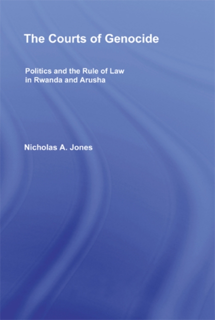 The Courts of Genocide : Politics and the Rule of Law in Rwanda and Arusha, EPUB eBook