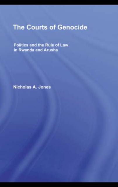The Courts of Genocide : Politics and the Rule of Law in Rwanda and Arusha, PDF eBook