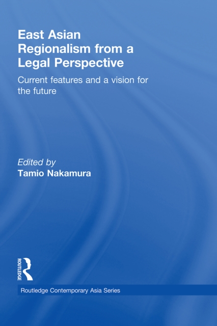 East Asian Regionalism from a Legal Perspective : Current features and a vision for the future, EPUB eBook