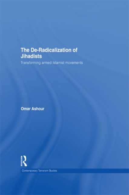 The De-Radicalization of Jihadists : Transforming Armed Islamist Movements, EPUB eBook