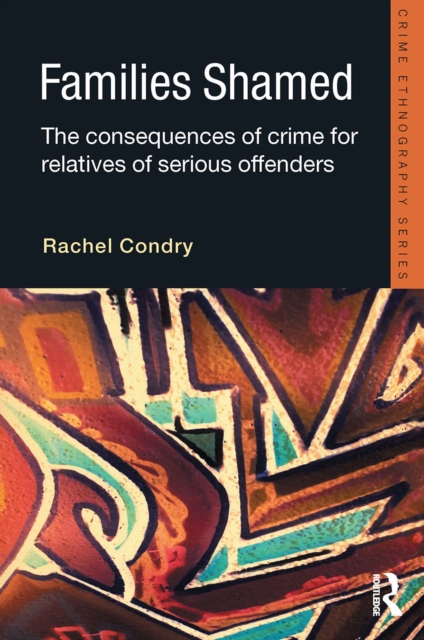 Families Shamed : The Consequences of Crime for Relatives of Serious Offenders, PDF eBook