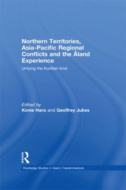 Northern Territories, Asia-Pacific Regional Conflicts and the Aland Experience : Untying the Kurillian Knot, EPUB eBook