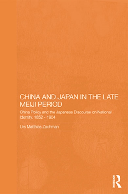 China and Japan in the Late Meiji Period : China Policy and the Japanese Discourse on National Identity, 1895-1904, EPUB eBook