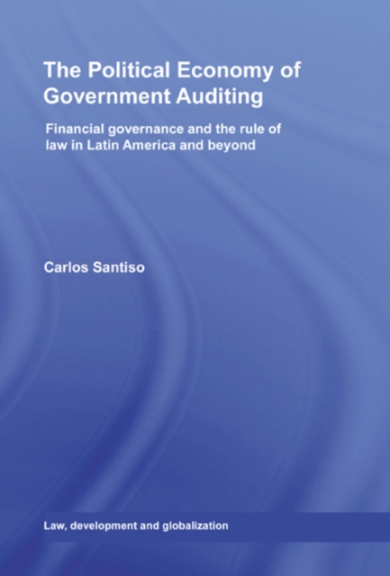 The Political Economy of Government Auditing : Financial Governance and the Rule of Law in Latin America and Beyond, EPUB eBook