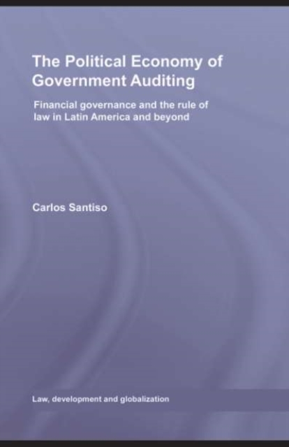 The Political Economy of Government Auditing : Financial Governance and the Rule of Law in Latin America and Beyond, PDF eBook