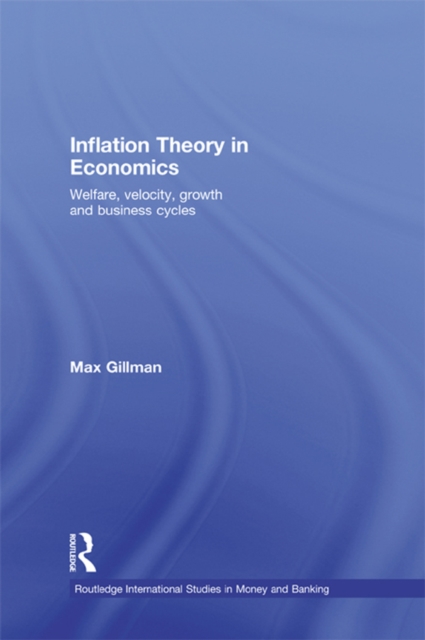 Inflation Theory in Economics : Welfare, Velocity, Growth and Business Cycles, PDF eBook