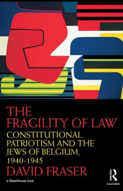 The Fragility of Law : Constitutional Patriotism and the Jews of Belgium, 1940-1945, PDF eBook