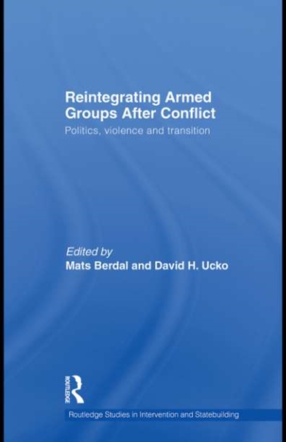 Reintegrating Armed Groups After Conflict : Politics, Violence and Transition, PDF eBook