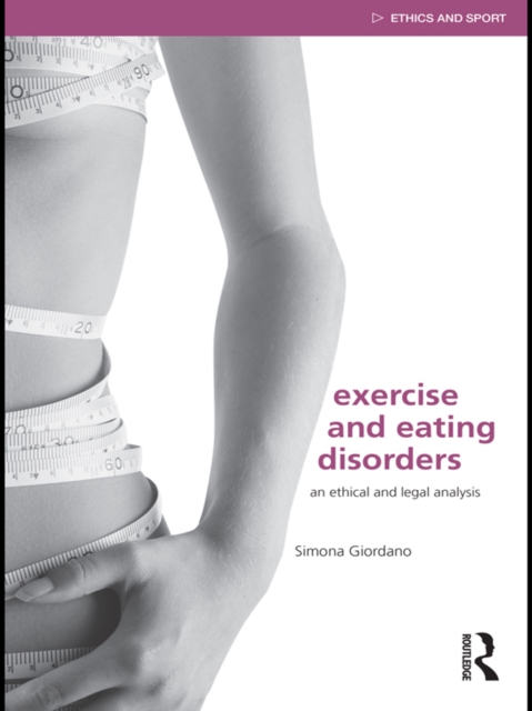Exercise and Eating Disorders : An Ethical and Legal Analysis, EPUB eBook