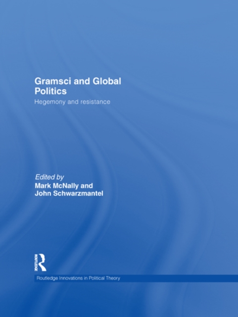 Gramsci and Global Politics : Hegemony and resistance, EPUB eBook