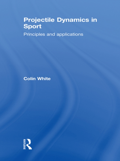 Projectile Dynamics in Sport : Principles and Applications, PDF eBook