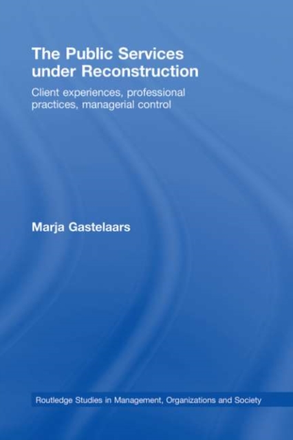 The Public Services under Reconstruction : Client experiences, professional practices, managerial control, PDF eBook