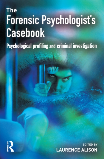 Forensic Psychologists Casebook : Psychological profiling and criminal investigation, EPUB eBook