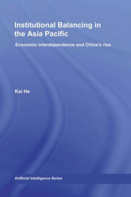 Institutional Balancing in the Asia Pacific : Economic interdependence and China's rise, PDF eBook