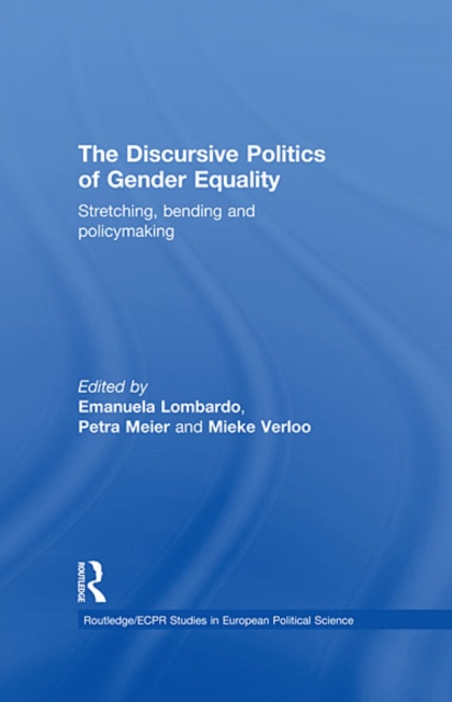 The Discursive Politics of Gender Equality : Stretching, Bending and Policy-Making, EPUB eBook