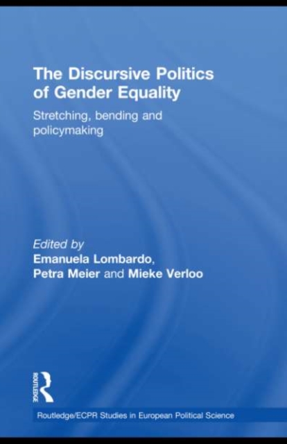 The Discursive Politics of Gender Equality : Stretching, Bending and Policy-Making, PDF eBook