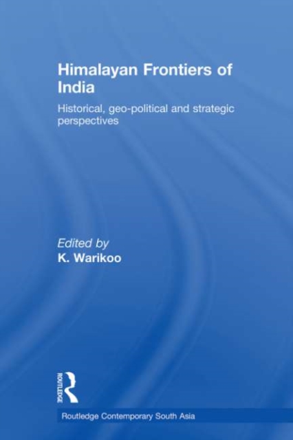 Himalayan Frontiers of India : Historical, Geo-Political and Strategic Perspectives, PDF eBook