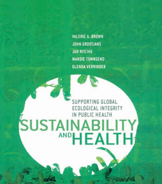 Sustainability and Health : Supporting Global Ecological Integrity in Public Health, PDF eBook