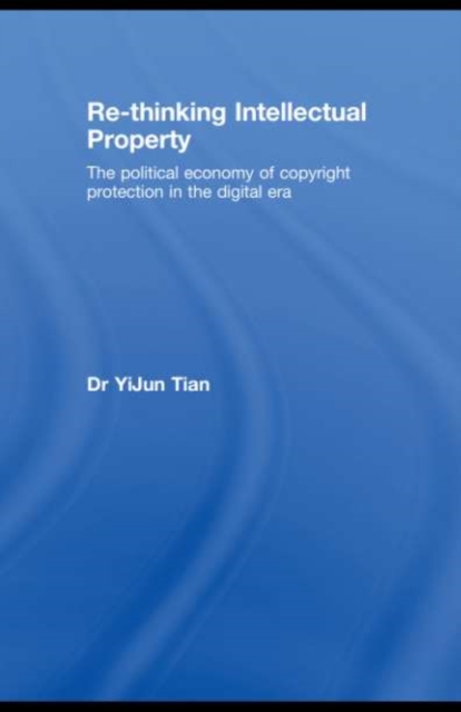 Re-thinking Intellectual Property : The Political Economy of Copyright Protection in the Digital Era, PDF eBook