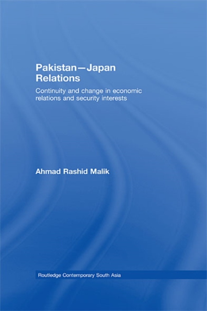 Pakistan-Japan Relations : Continuity and Change in Economic Relations and Security Interests, EPUB eBook