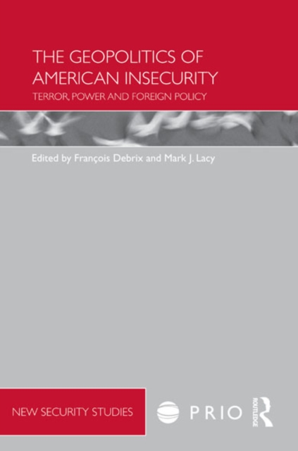 The Geopolitics of American Insecurity : Terror, Power and Foreign Policy, EPUB eBook
