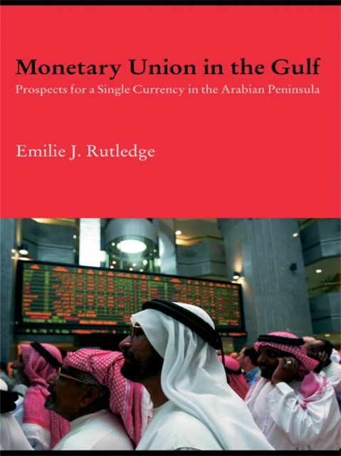 Monetary Union in the Gulf : Prospects for a Single Currency in the Arabian Peninsula, EPUB eBook
