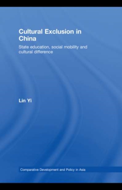 Cultural Exclusion in China : State Education, Social Mobility and Cultural Difference, PDF eBook