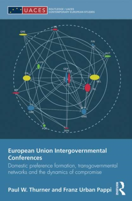 European Union Intergovernmental Conferences : Domestic preference formation, transgovernmental networks and the dynamics of compromise, PDF eBook
