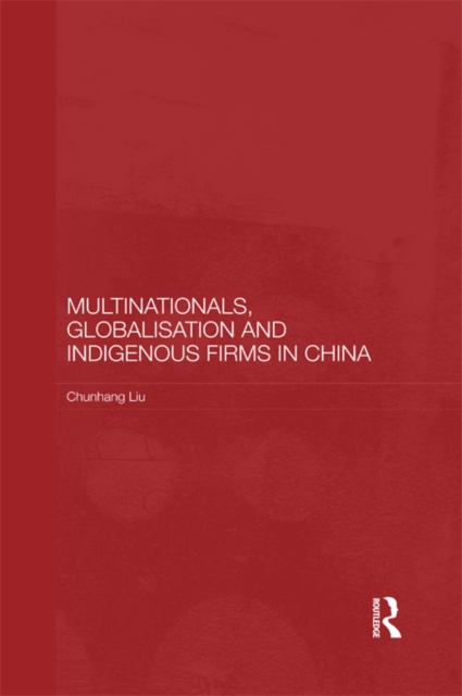 Multinationals, Globalisation and Indigenous Firms in China, PDF eBook