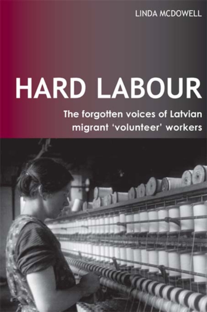 Hard Labour: The Forgotten Voices of Latvian Migrant 'Volunteer' Workers, PDF eBook