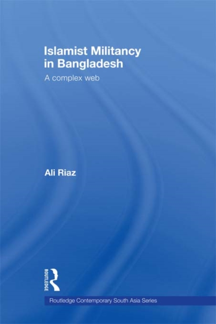 Islamist Militancy in Bangladesh : A Complex Web, PDF eBook