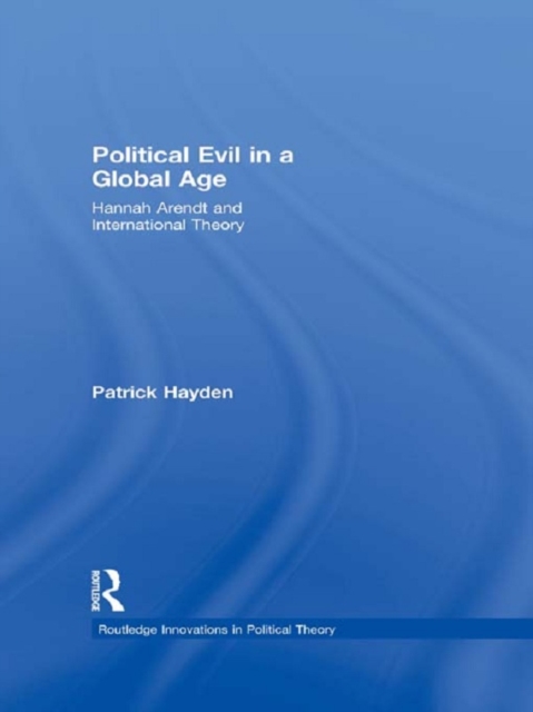 Political Evil in a Global Age : Hannah Arendt and International Theory, EPUB eBook