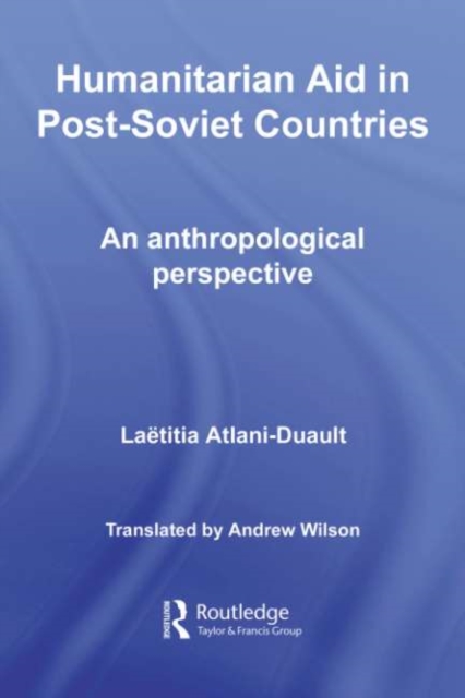Humanitarian Aid in Post-Soviet Countries : An Anthropological Perspective, PDF eBook