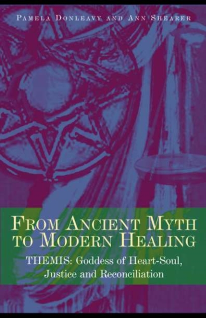 From Ancient Myth to Modern Healing : Themis: Goddess of Heart-Soul, Justice and Reconciliation, PDF eBook