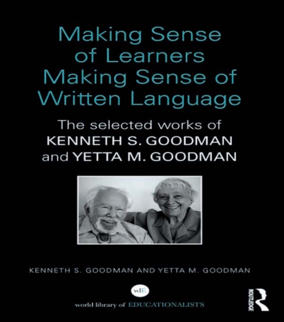 Making Sense of Learners Making Sense of Written Language : The Selected Works of Kenneth S. Goodman and Yetta M. Goodman, PDF eBook