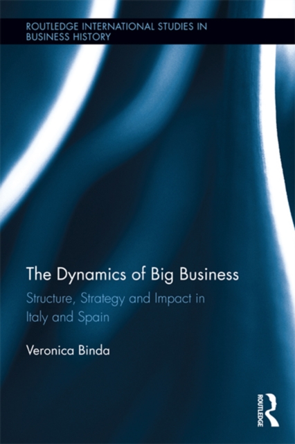 The Dynamics of Big Business : Structure, Strategy, and Impact in Italy and Spain, EPUB eBook
