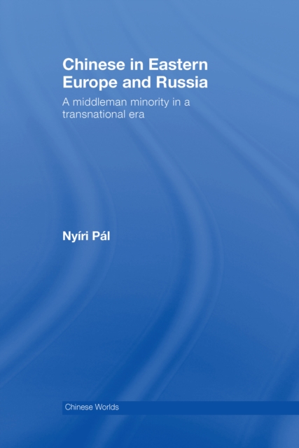 Chinese in Eastern Europe and Russia : A Middleman Minority in a Transnational Era, EPUB eBook