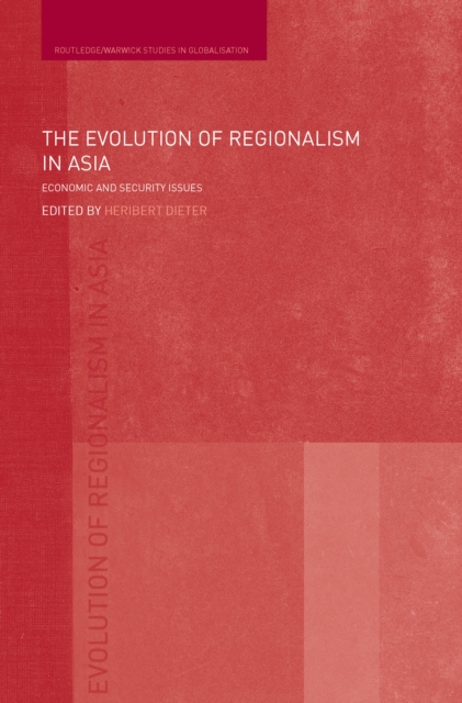 The Evolution of Regionalism in Asia : Economic and Security Issues, PDF eBook
